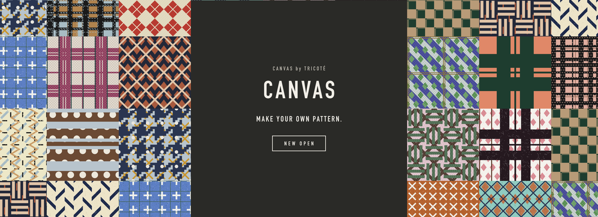 CANVAS by TRICOTÉ — MAKE YOUR OWN PATTERN. NEW OPEN